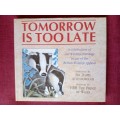 Tomorrow Is Too Late. Intro by Sir David Attenborough. 1st 1990. H/C with jacket. Lrg format.