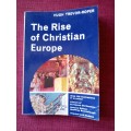 The Rise of Christian Europe by Hugh Trevor-Roper. 2nd 1966. S/C. 216 pp.