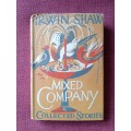 Mixed Company, Collected Stories by Irwin Shaw. 1st edition 1952. H/C with jacket. 414 pp.
