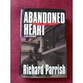 Abandoned Heart by Richard Parrish. 1st edition 1996. H/C with jacket. 355 pp.