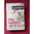 The Valiant But Once by FC Metrowich. 1st edition 1956. H/C with jacket. 230 pp.