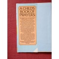 A Child´s Book of Prayers compiled by J Cookson and M Rogers. Reprint 1985. H/C with jacket. 108 pp.