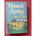 I Met a Lady by Howard Spring. 1st edition 1961. H/C with jacket. 448 pp.