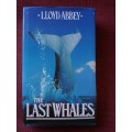 The Last Whales by Lloyd Abbey. 1st 1990. H/C with jackect. 319 pp.