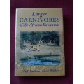 Larger Carnivores of the African Savannas by Bothma and Walker. 1st 1999. H/C with jacket. 277 pp.