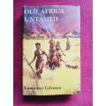 Old Africa Untamed by Lawrence G Green. Reprint 1974. H/C with jacket. Good condition. 260 pp.