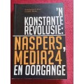 ´n Konstante Revolusie: Naspers, Media 24 en Oorgange. Eerste uitgawe 2015. Sagteband. 306 pp.