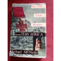 More True Stories From This Africa by Michael McNeile. First edition 1958. Signed. H/C. 313 pp.