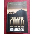 Third World Child: Born White, Zulu Bred by GG Alcock. Reprint 2015. Softcover. 363 pp.