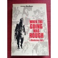 When the Going Was Rough: A Rhodesian Story by James MacBruce. First 1982. H/C. 251 pp.