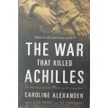 The War that killed Achilles - Caroline Alexander