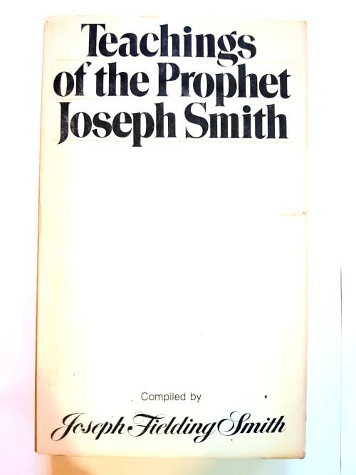 Teachings of the Prophet Joseph Smith compiled by Joseph Fielding Smith