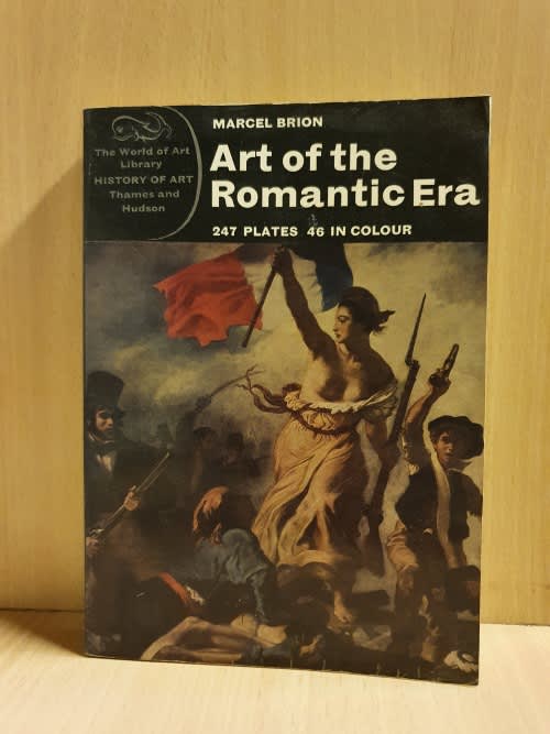 Art of The Romantic Era : Marcel Brion (247 plates 46 in colour) Paperback