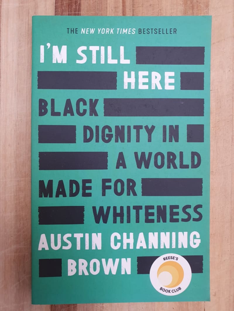 I`m Still Here - Black Dignity Made in a World of Whiteness:  Austin Channing Brown (Paperback)