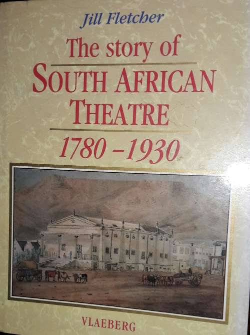 Other Non-Fiction - The Story Of South African Theatre 1780 - 1930 ...