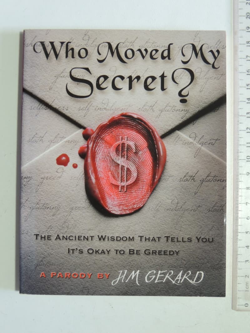 Who Moved My Secret - The Ancient Wisdom That Tells You It`s Ok To be GreedyH.M. Gerard