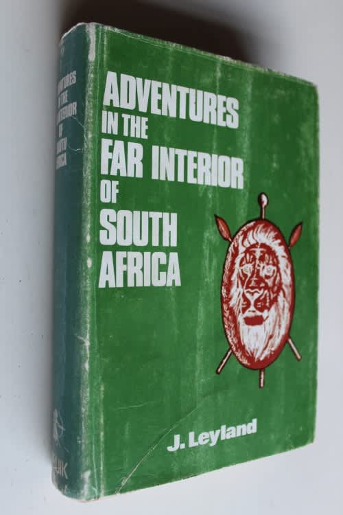 Adventures in the Far Interior of South Africa By: J. Leyland (Limited Edition)