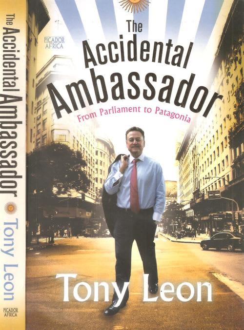 The Accidental Ambassador - From Parliament to Patagonia  By Tony Leon ***Signed Copy***