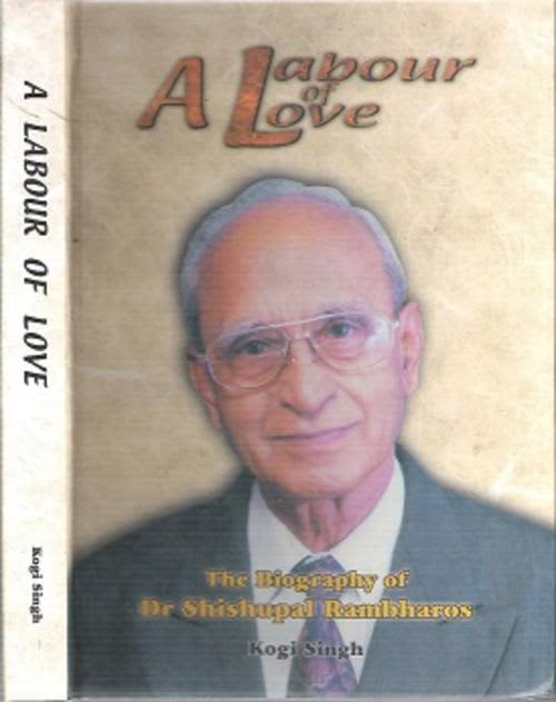 A Labour Of Love: The Biography Of Dr. Shishupal Rambharos - By Kogi Singh