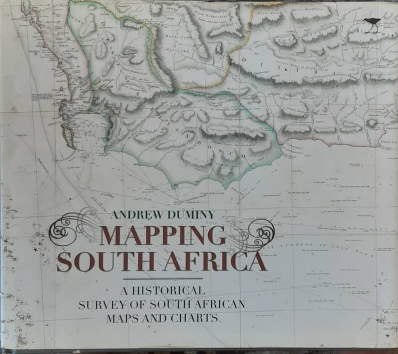 Mapping South Africa A Historical Survey of South African Maps & Charts by Andrew Duminy