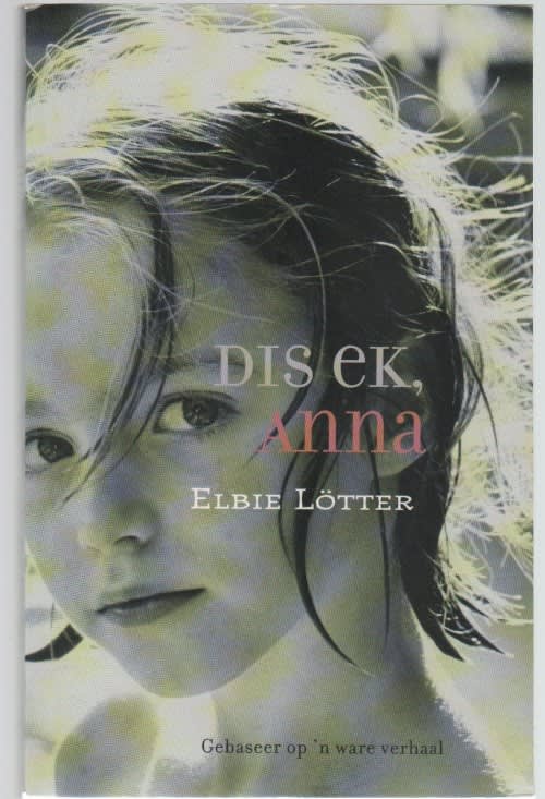 DIS EK, ANNA - ELBIE LOTTER (5 DE DRUK 2004) WARE VERHAAL