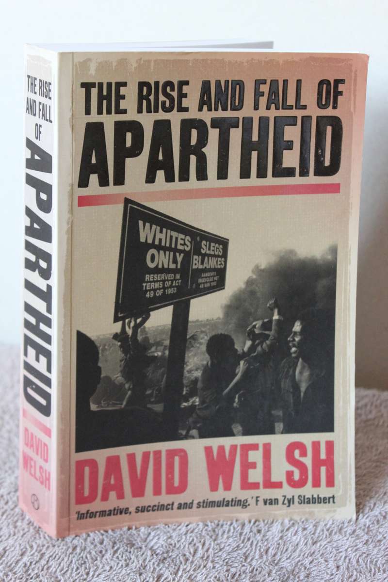 History And Politics The Rise And Fall Of Apartheid By David Welsh For