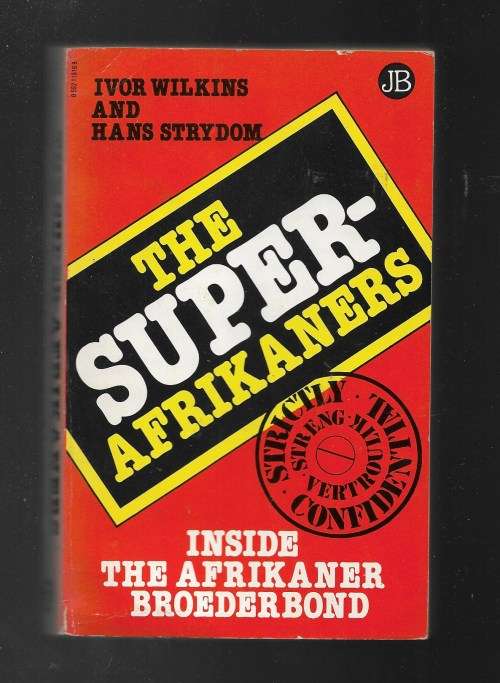 Africana - THE SUPER AFRIKANERS- INSIDE THE AFRIKANER BROEDERBOND- IVOR ...