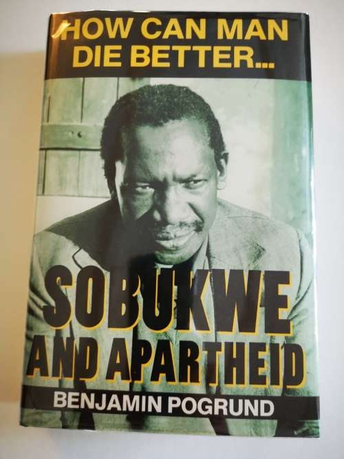 History politics how can a man die better sobukwe and apartheid by