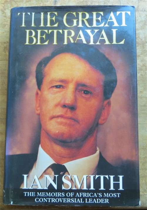 Books - The Great Betrayal - Ian Smith - Rhodesia Prime Minister - 1st ...