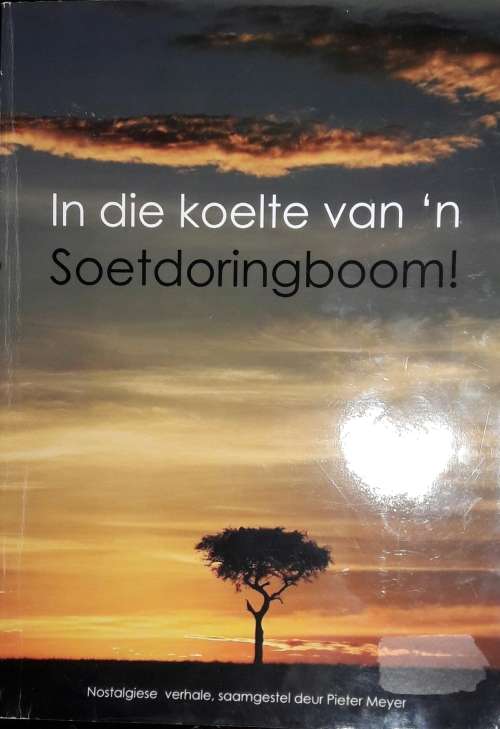 Afrikaans Non-Fiction - In Die Koelte Van `n Soetdoringboom for sale in ...