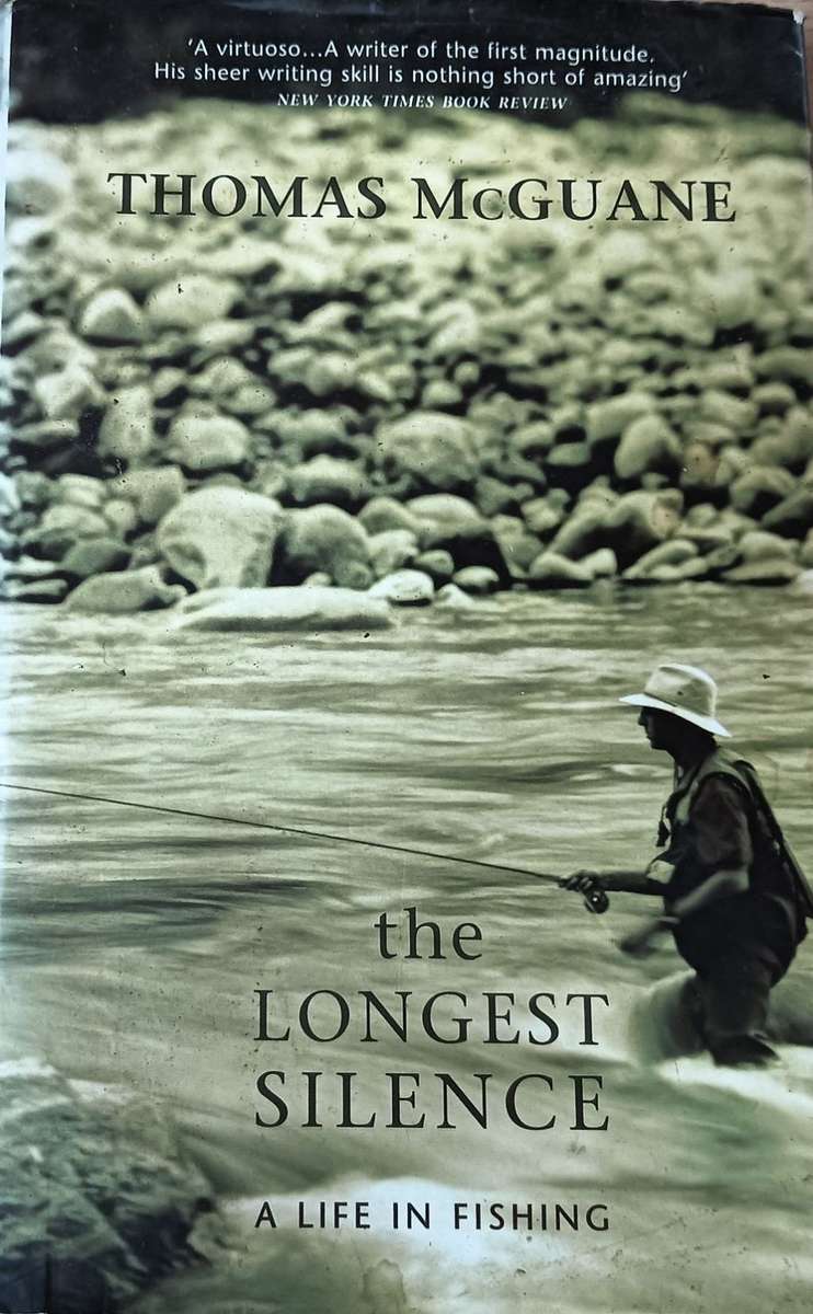 The Longest Silence: A Life In Fishing by Thomas McGuane