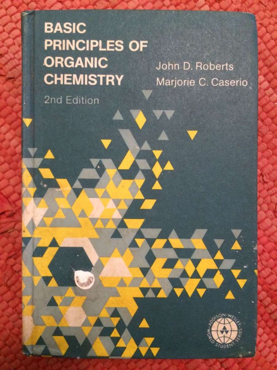 Science Basic Principles Science - Basic Principles of Organic Chemistry ~ Roberts / Caserio 2nd ...