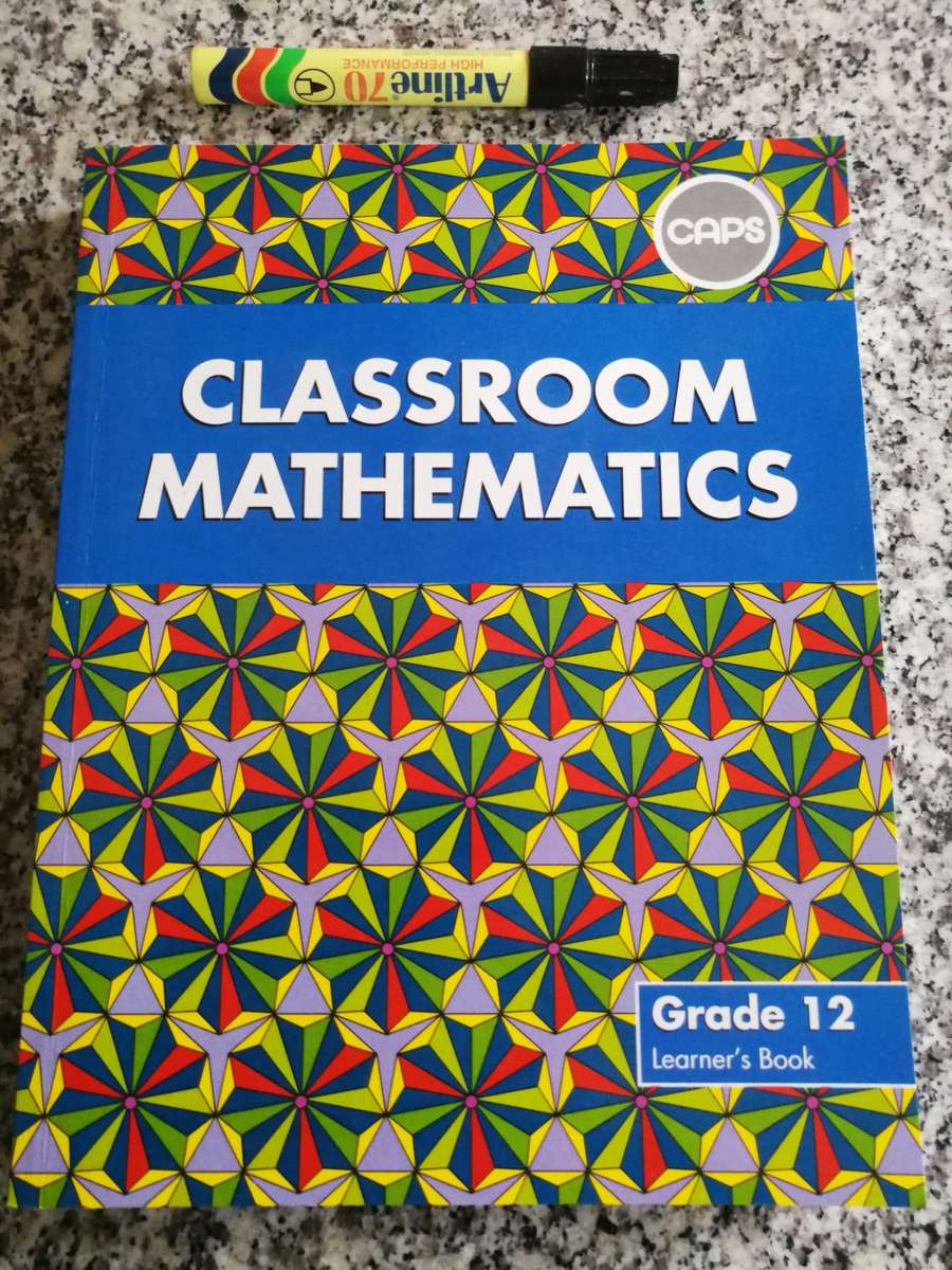 Mathematics CLASSROOM MATHEMATICS GRADE 12 LEARNER`S BOOK CAPS