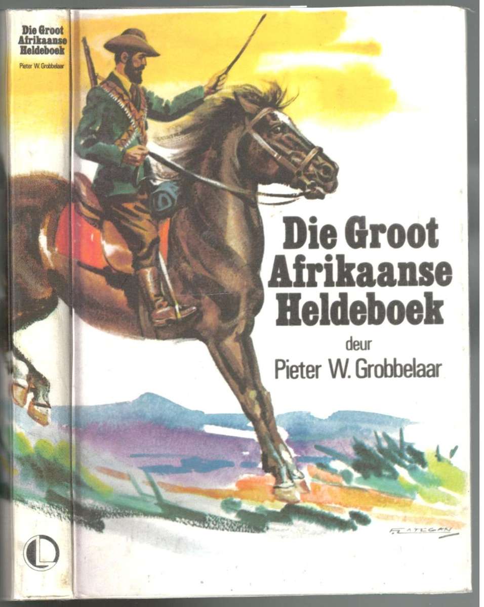 Africana - Die Groot Afrikaanse Heldeboek -- Pieter W Grobbelaar for ...