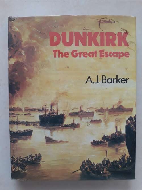 History Politics Dunkirk The Great Escape by A.J. Barker for