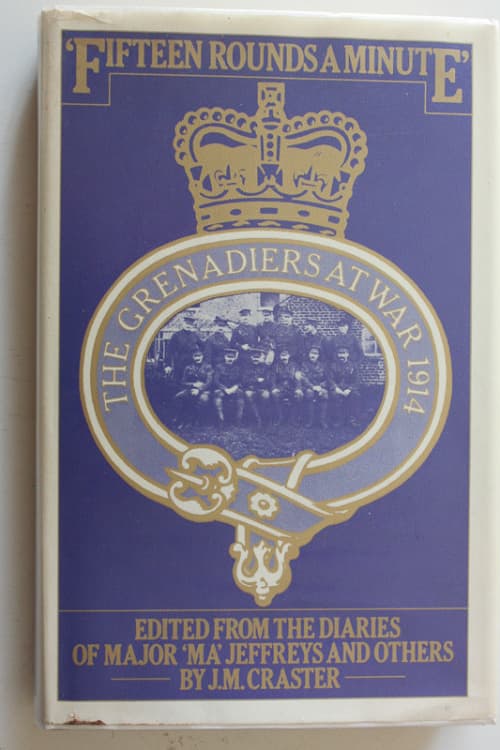 Fifteen Rounds A Minute: The Grenadiers at War 1914 by J.M. Craster