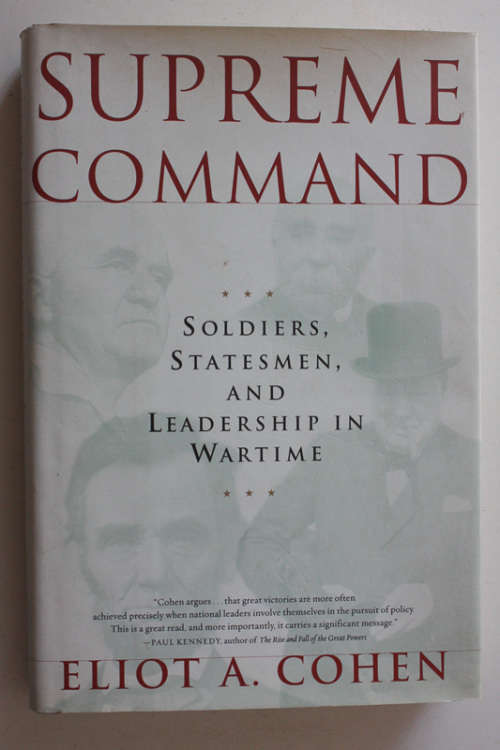 Books - Supreme Command: Soldiers, Statesmen and Leadership in Wartime ...