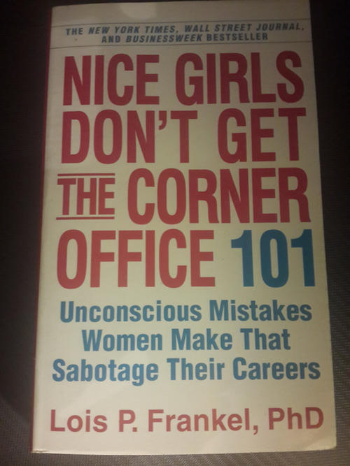 Nice Girls Don't Get the Corner Office: 101 Unconscious Mistakes Women Make That Sabotage Their Careers | Lois P Frankel 