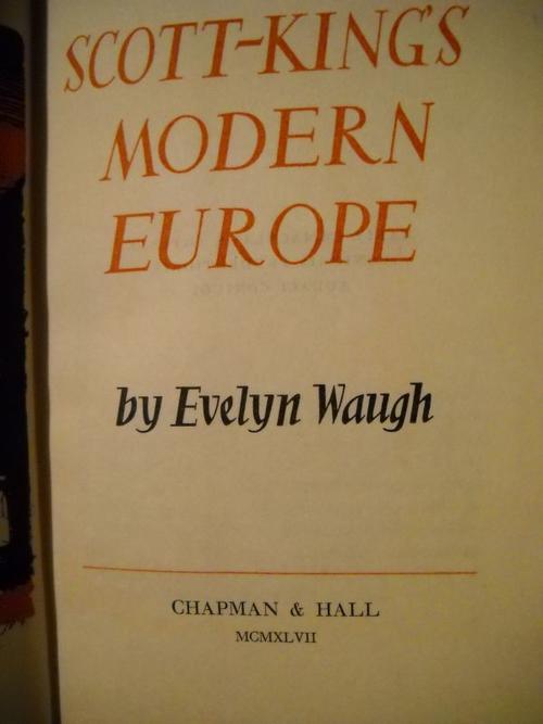 Scott-King's Modern Europe  [sometimes called A Sojourn in Neutralia] By Evelyn Waugh 1947 - London - Chapman and Hall