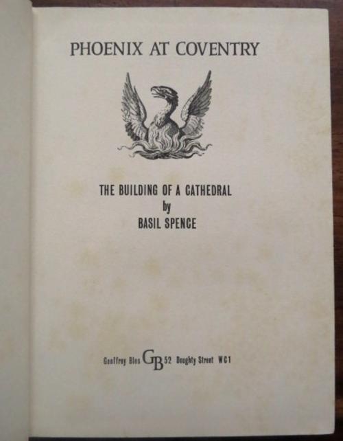 Phoenix at Coventry. The building of a cathedral by Basil Spence, October 1962 First Edition