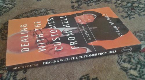 'Dealing with the customer from hell. A survival guide' by Shaun Belding ISBN0773761039