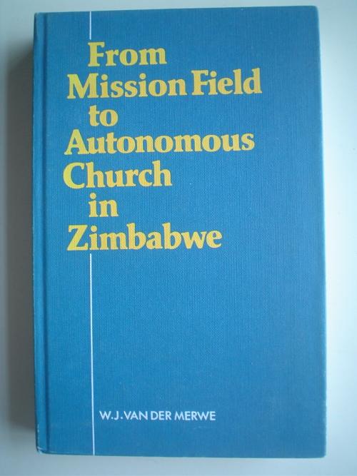 From Mission Field To Autonomous Church In Zimbabwe