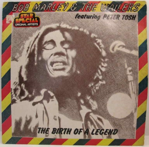 The Birth Of A Legend - Bob Marley & The Wailers Ft Peter Tosh - CBS, 1981 - STR20062