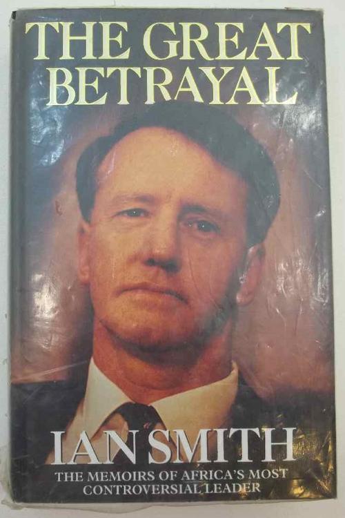 The Great Betrayal: The Memoirs Of Ian Douglas Smith - Blake, 1997 (Inscribed & Autographed!)
