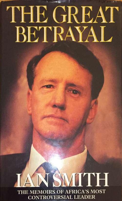 Biographies Amp Memoirs The Great Betrayal Ian Smith Was