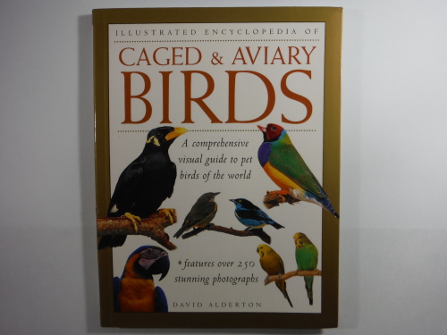 The Ultimate Encyclopedia of Caged and Aviary Birds by David Alderton